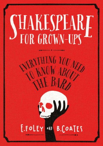 Shakespeare for Grown-ups: Everything you Need to Know about the Bard